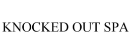 KNOCKED OUT SPA trademark
