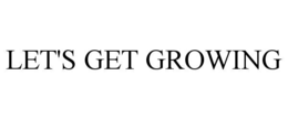 LET'S GET GROWING trademark