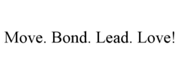 MOVE. BOND. LEAD. LOVE! trademark