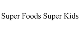 SUPER FOODS SUPER KIDS trademark