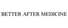 BETTER AFTER MEDICINE trademark