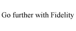GO FURTHER WITH FIDELITY trademark