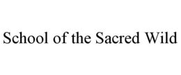 SCHOOL OF THE SACRED WILD trademark