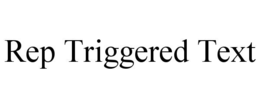 REP TRIGGERED TEXT trademark