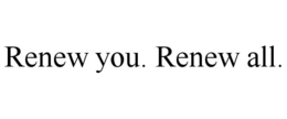RENEW YOU. RENEW ALL. trademark