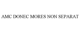 AMC DONEC MORES NON SEPARAT trademark