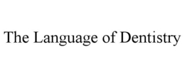 THE LANGUAGE OF DENTISTRY trademark