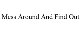 MESS AROUND AND FIND OUT trademark