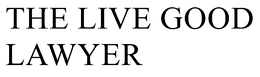 THE LIVE GOOD LAWYER trademark