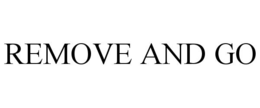 REMOVE AND GO trademark