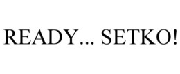 READY... SETKO! trademark