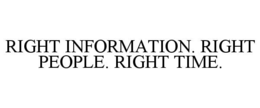 RIGHT INFORMATION. RIGHT PEOPLE. RIGHT TIME. trademark