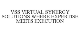 VSS VIRTUAL SYNERGY SOLUTIONS WHERE EXPERTISE MEETS EXECUTION trademark
