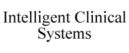 INTELLIGENT CLINICAL SYSTEMS trademark