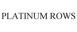 PLATINUM ROWS trademark