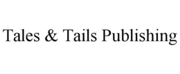 TALES & TAILS PUBLISHING trademark
