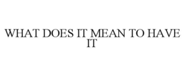 WHAT DOES IT MEAN TO HAVE IT trademark