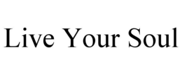 LIVE YOUR SOUL trademark