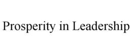 PROSPERITY IN LEADERSHIP trademark