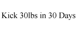KICK 30LBS IN 30 DAYS trademark