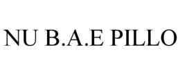 NU B.A.E PILLO trademark