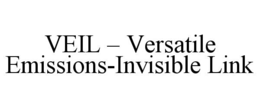 VEIL – VERSATILE EMISSIONS-INVISIBLE LINK trademark