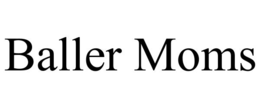 BALLER MOMS trademark