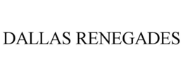 DALLAS RENEGADES trademark