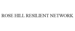 ROSE HILL RESILIENT NETWORK trademark