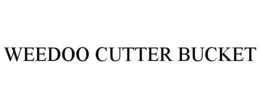 WEEDOO CUTTER BUCKET trademark