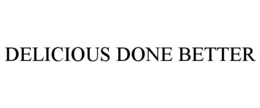DELICIOUS DONE BETTER trademark