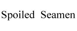 SPOILED  SEAMEN trademark