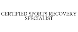CERTIFIED SPORTS RECOVERY SPECIALIST trademark
