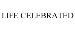 LIFE CELEBRATED trademark