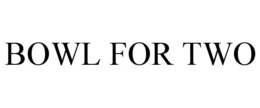 BOWL FOR TWO trademark