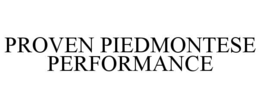 PROVEN PIEDMONTESE PERFORMANCE trademark