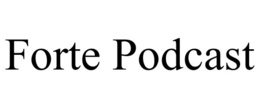 FORTE PODCAST trademark