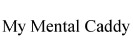 MY MENTAL CADDY trademark
