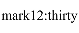 MARK12:THIRTY trademark