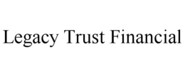 LEGACY TRUST FINANCIAL trademark