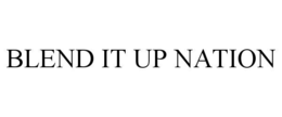 BLEND IT UP NATION trademark