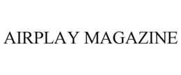 AIRPLAY MAGAZINE trademark