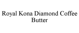 ROYAL KONA DIAMOND COFFEE BUTTER trademark