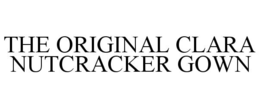 THE ORIGINAL CLARA NUTCRACKER GOWN trademark