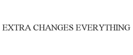 EXTRA CHANGES EVERYTHING trademark