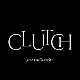 CLUTCH YOUR OUTFITS SORTED trademark