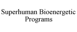 SUPERHUMAN BIOENERGETIC PROGRAMS trademark