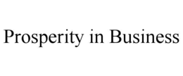 PROSPERITY IN BUSINESS trademark