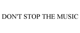 DON'T STOP THE MUSIC trademark