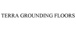 TERRA GROUNDING FLOORS trademark